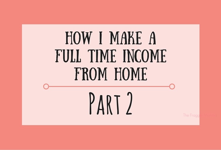 How I make a full time income from home: Part 2!