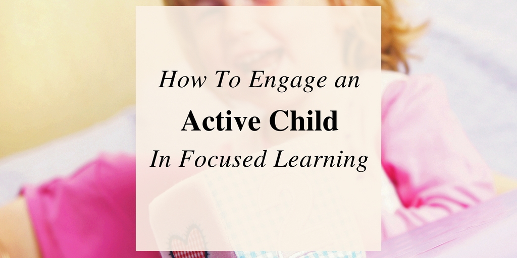 Engaging an Active Child in Learning