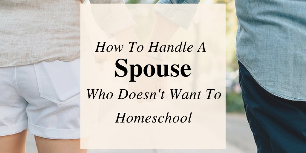 How to Handle A Spouse Who Isn’t Onboard With Homeschooling
