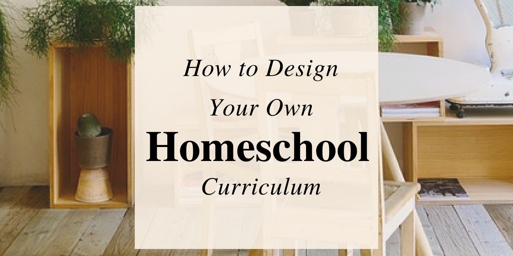 How To Design Your Own Homeschool Curriculum