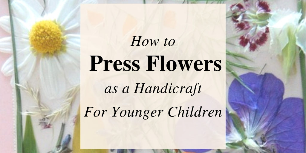 Handicraft for Younger Children: Pressed Flowers.