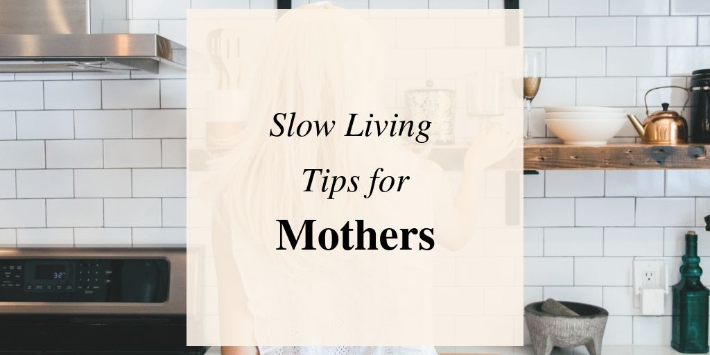 Slow Living Tips For Moms